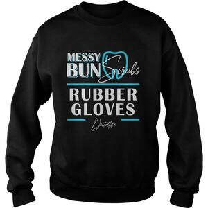 Messy Bun Scrubs Rubber Gloves Dental Life Shirt